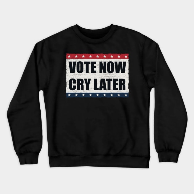 Vote Now, Cry Later Crewneck Sweatshirt by xeenomania